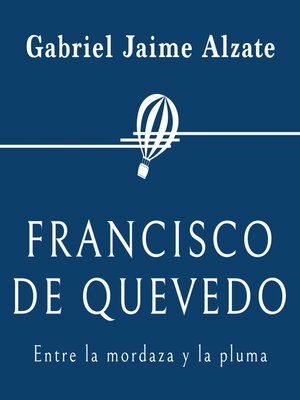 cover image of Francisco de Quevedo. Entre la mordaza y la pluma